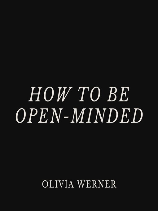Title details for How to Be Open-Minded by Olivia Werner - Wait list
